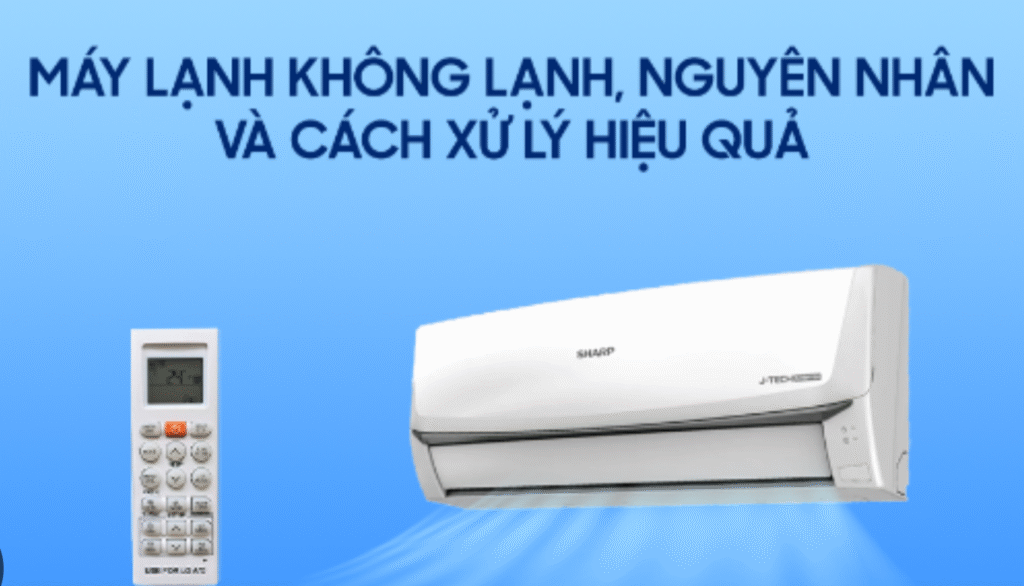 Máy lạnh không lạnh – 7 nguyên nhân và cách xử lý nhanh