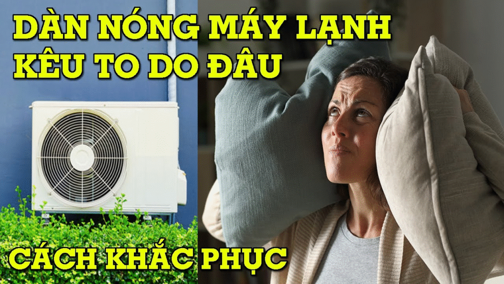 Cục nóng máy lạnh kêu lớn – cách kiểm tra tại nhà
