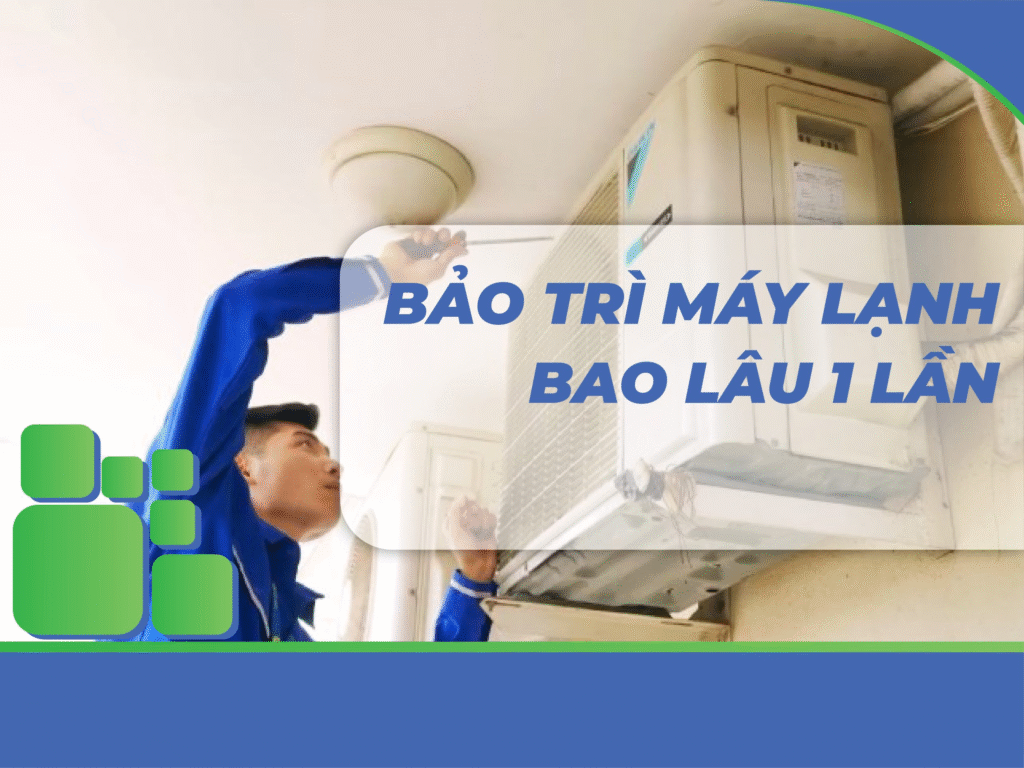 Bảo trì máy lạnh định kỳ bao lâu 1 lần