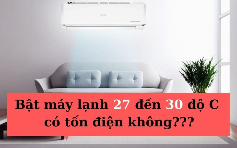 Điều hòa bật 27 độ có tiết kiệm điện không?