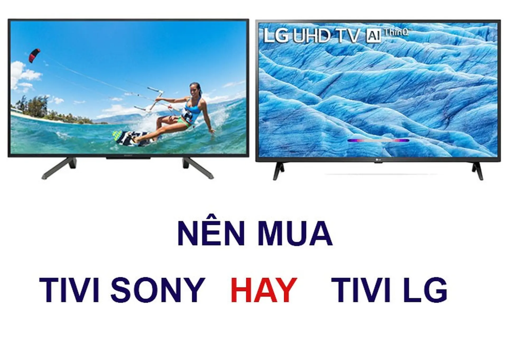 mua tivi LG hay Sony