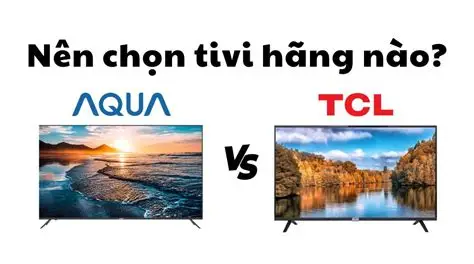 So sánh tivi Aqua và TCL