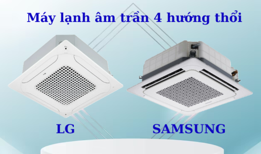 Máy lạnh âm trần Samsung và LG