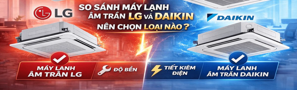 Máy lạnh âm trần LG hay Daikin